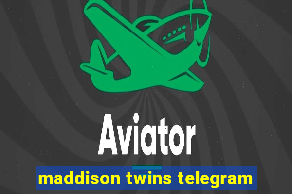 maddison twins telegram