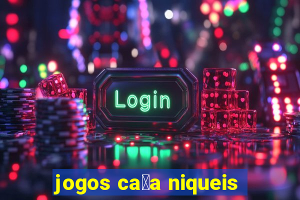 jogos ca莽a niqueis