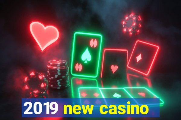 2019 new casino