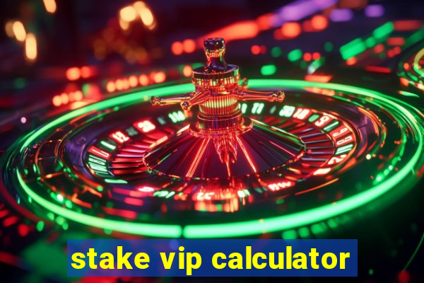 stake vip calculator