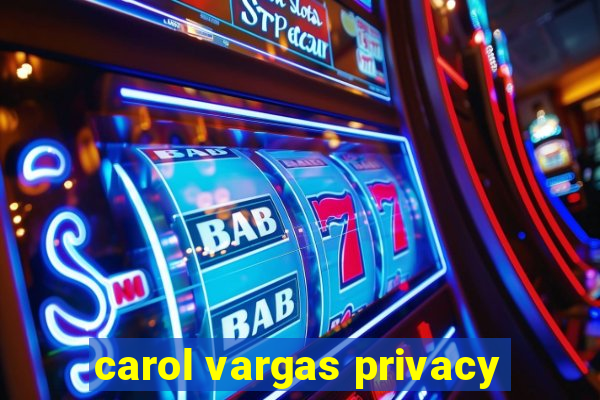 carol vargas privacy