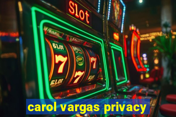 carol vargas privacy