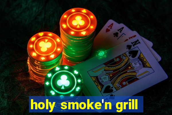 holy smoke'n grill