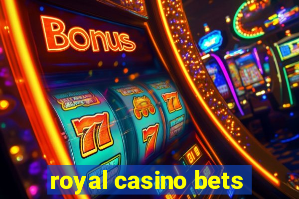 royal casino bets