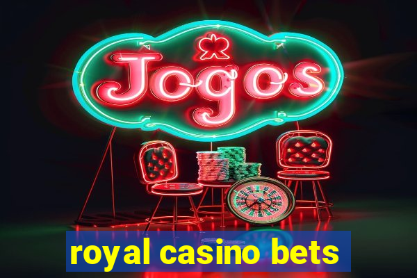 royal casino bets