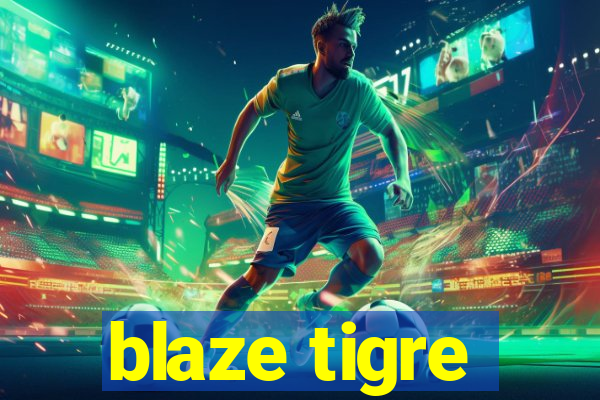 blaze tigre