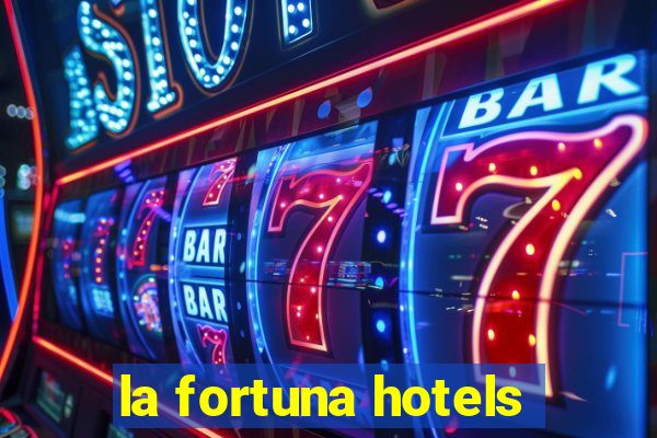 la fortuna hotels