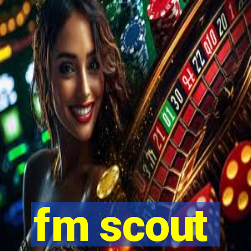 fm scout