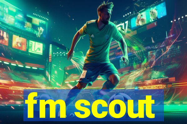 fm scout