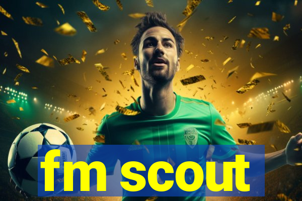 fm scout