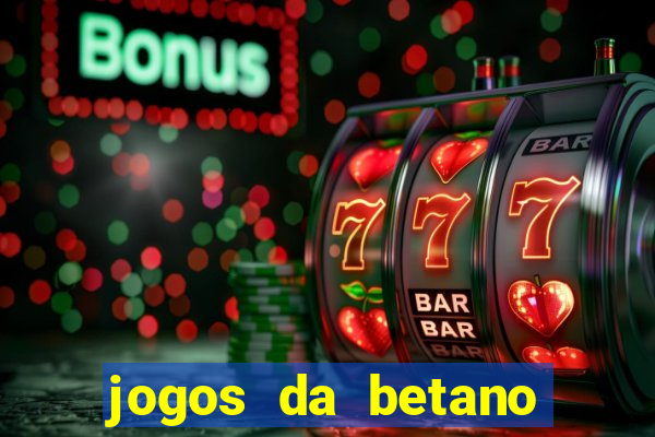 jogos da betano para ganhar dinheiro