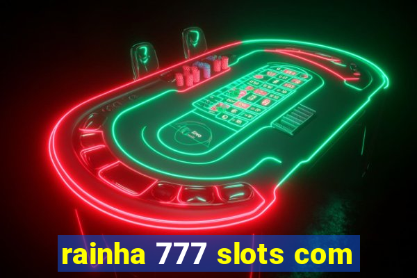 rainha 777 slots com