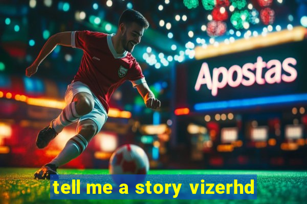 tell me a story vizerhd