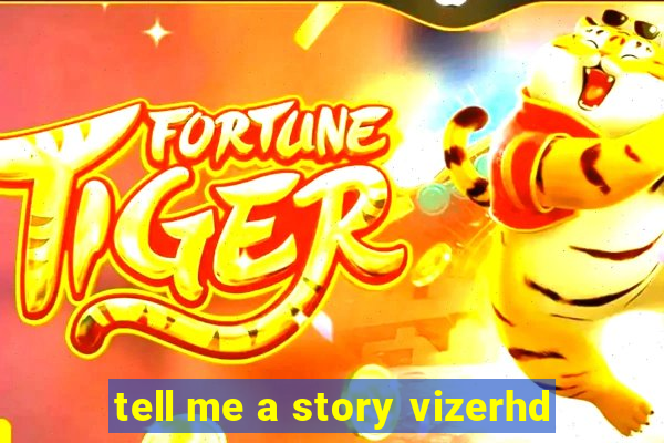 tell me a story vizerhd