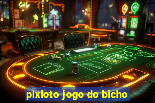 pixloto jogo do bicho