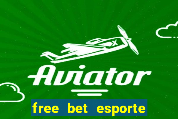 free bet esporte da sorte