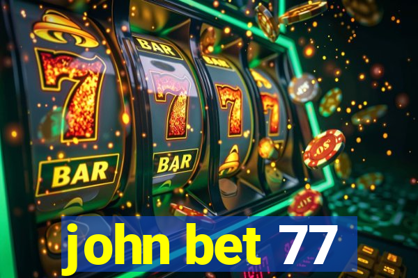 john bet 77