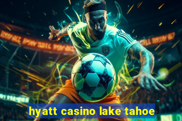 hyatt casino lake tahoe