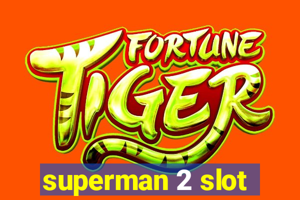 superman 2 slot