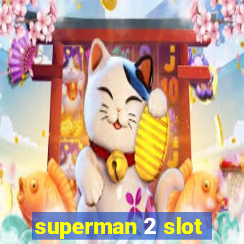 superman 2 slot