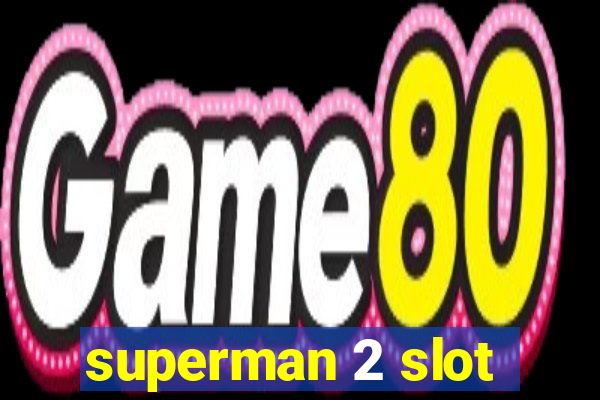 superman 2 slot