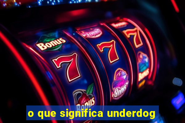 o que significa underdog