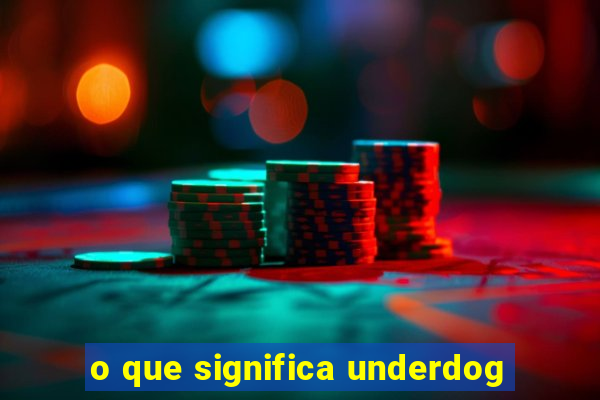 o que significa underdog