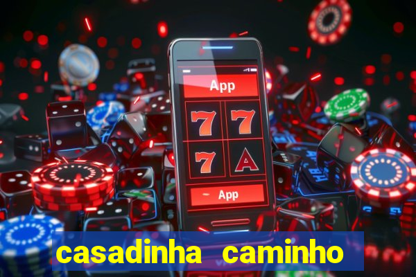 casadinha caminho da sorte