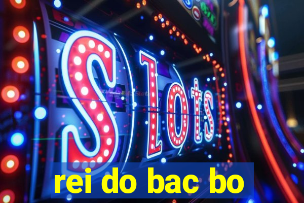 rei do bac bo