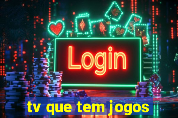 tv que tem jogos