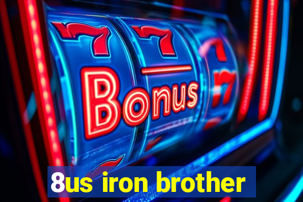 8us iron brother