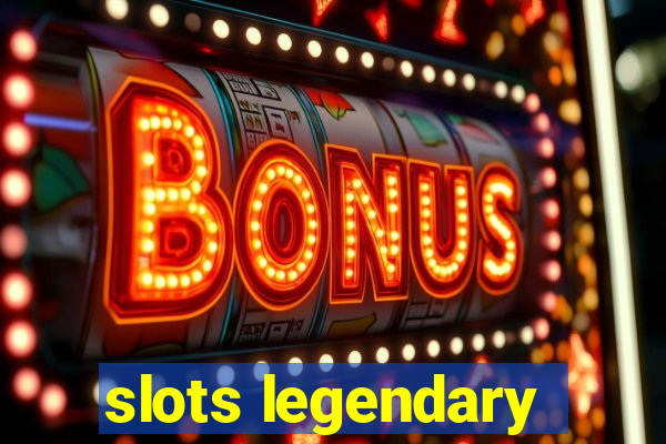 slots legendary