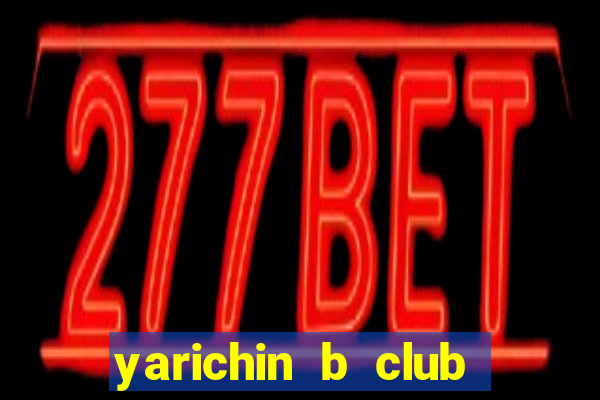 yarichin b club dublado português