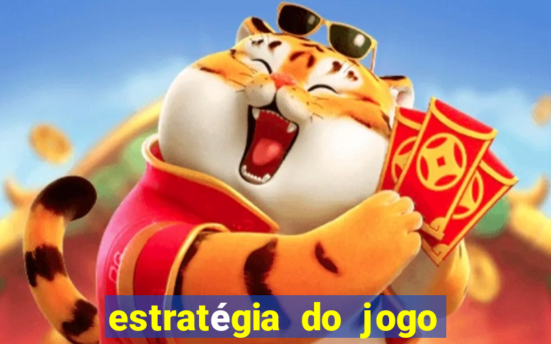 estratégia do jogo do tigre para ganhar dinheiro