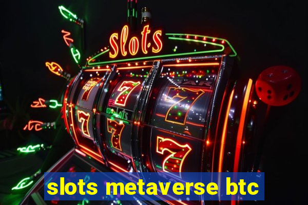 slots metaverse btc