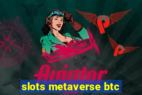 slots metaverse btc