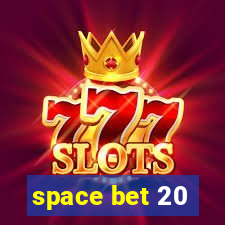 space bet 20