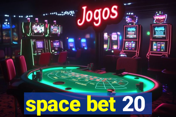 space bet 20