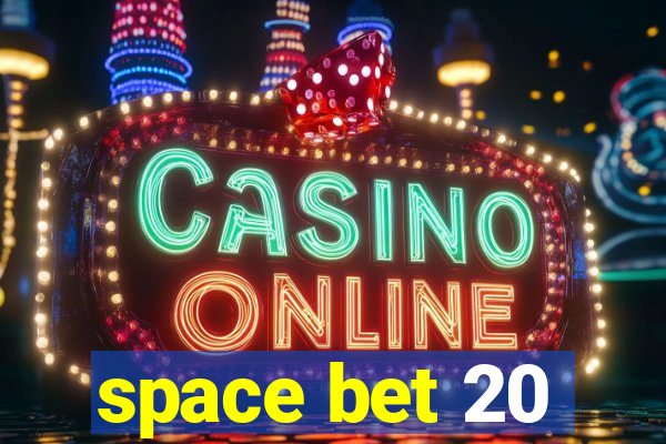 space bet 20