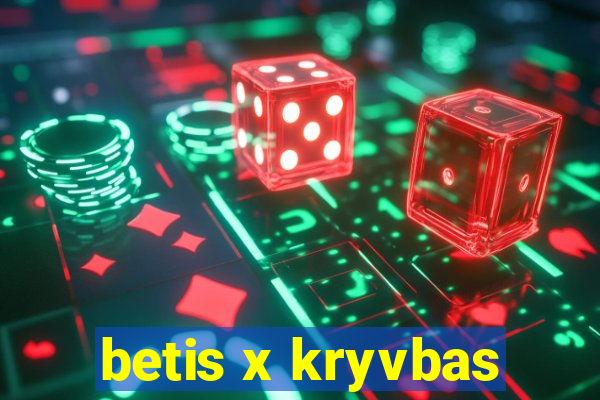 betis x kryvbas