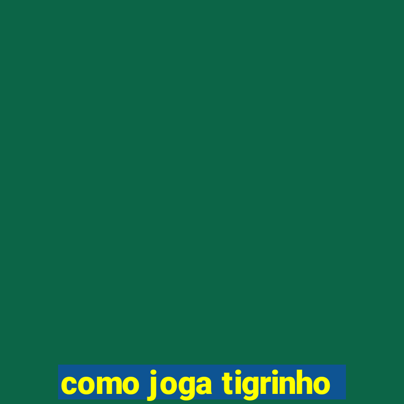 como joga tigrinho