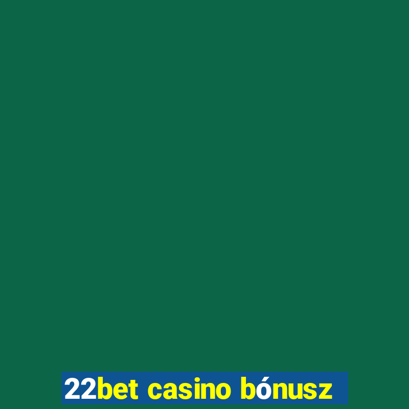 22bet casino bónusz