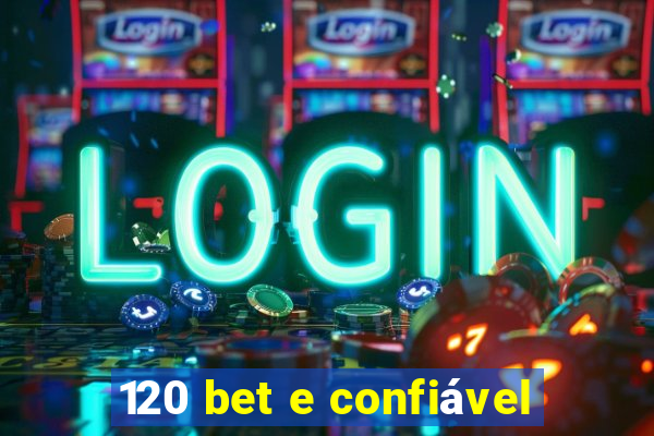 120 bet e confiável