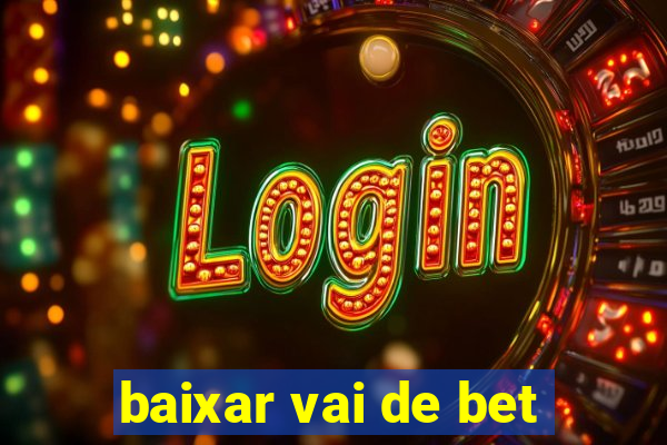 baixar vai de bet