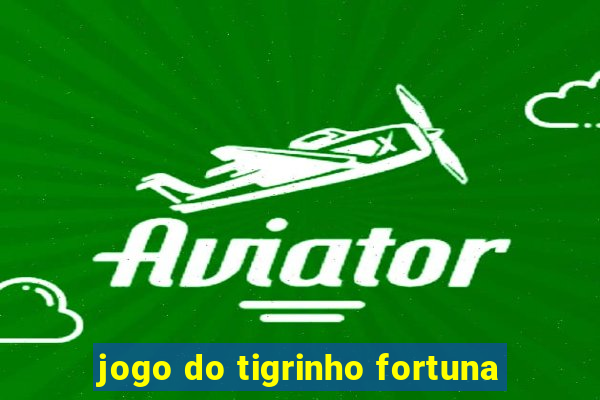 jogo do tigrinho fortuna