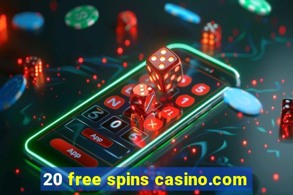 20 free spins casino.com