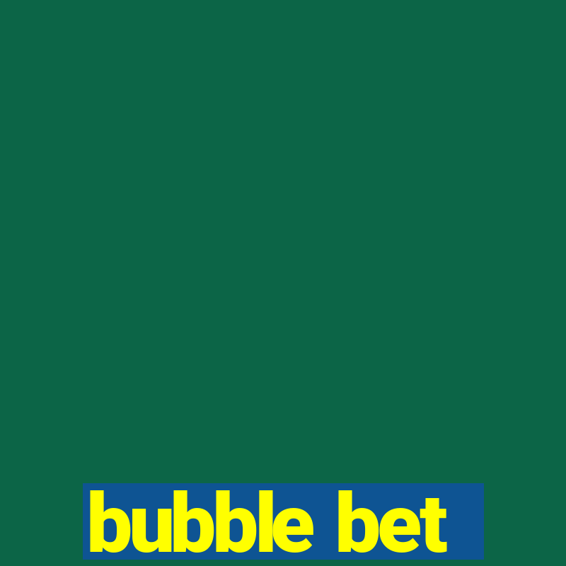 bubble bet