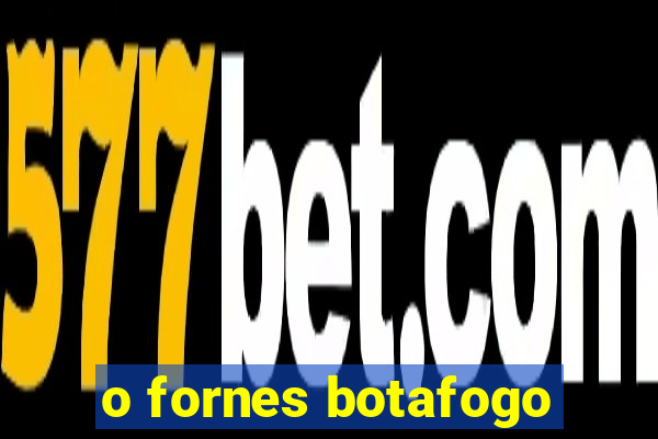 o fornes botafogo