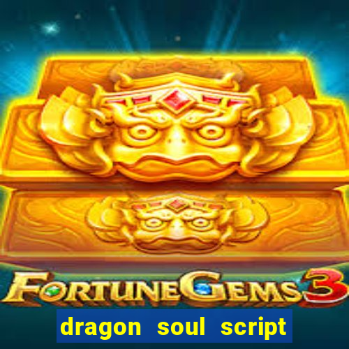 dragon soul script no key