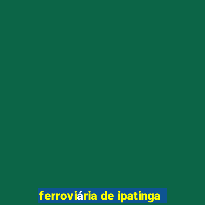 ferroviária de ipatinga